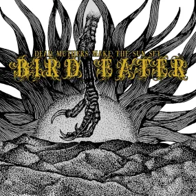 Bird Eater "Dead Mothers Make The Sun Set"